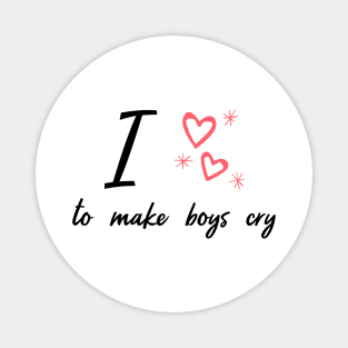 i love to make boys cry Magnet